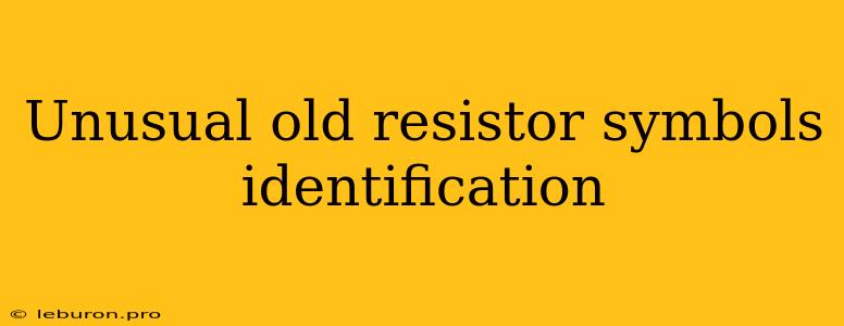 Unusual Old Resistor Symbols Identification