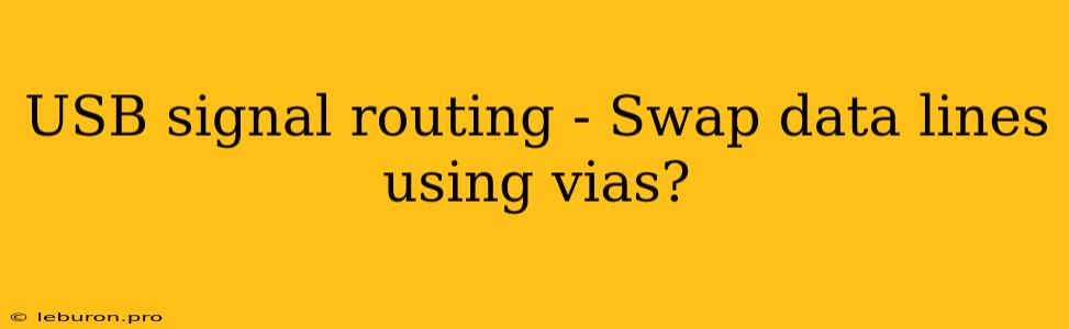 USB Signal Routing - Swap Data Lines Using Vias?