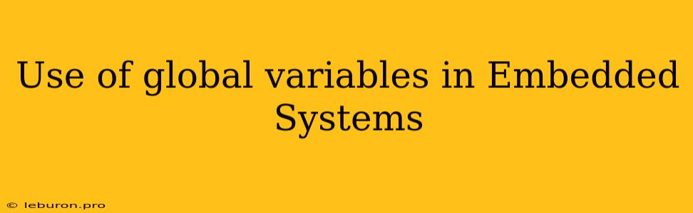 Use Of Global Variables In Embedded Systems