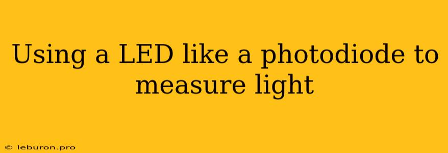 Using A LED Like A Photodiode To Measure Light