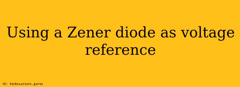 Using A Zener Diode As Voltage Reference