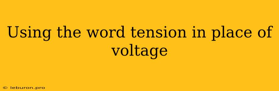 Using The Word Tension In Place Of Voltage