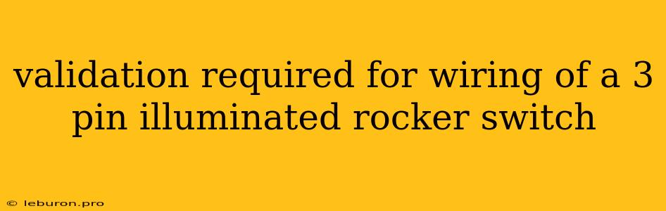 Validation Required For Wiring Of A 3 Pin Illuminated Rocker Switch