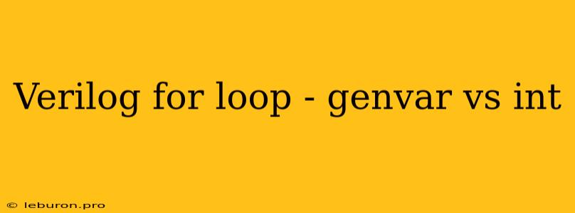 Verilog For Loop - Genvar Vs Int