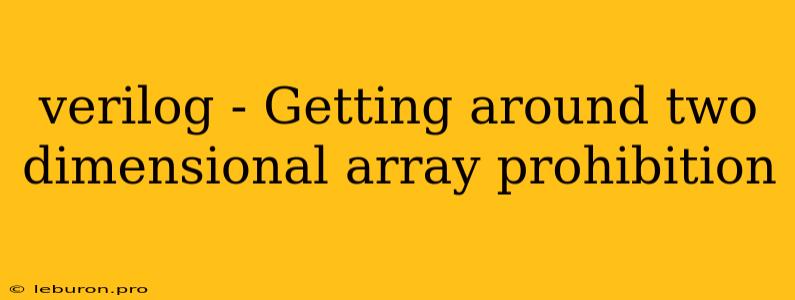 Verilog - Getting Around Two Dimensional Array Prohibition