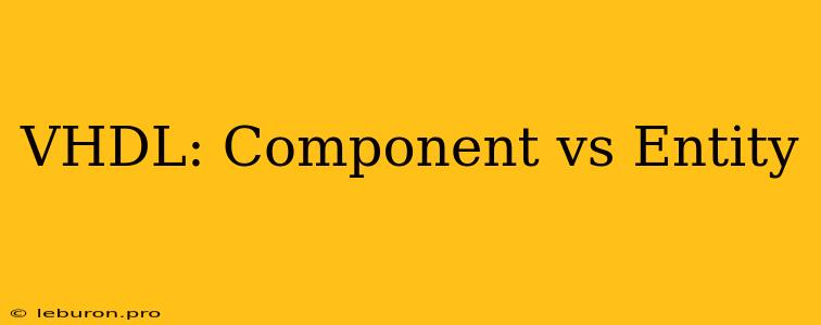 VHDL: Component Vs Entity