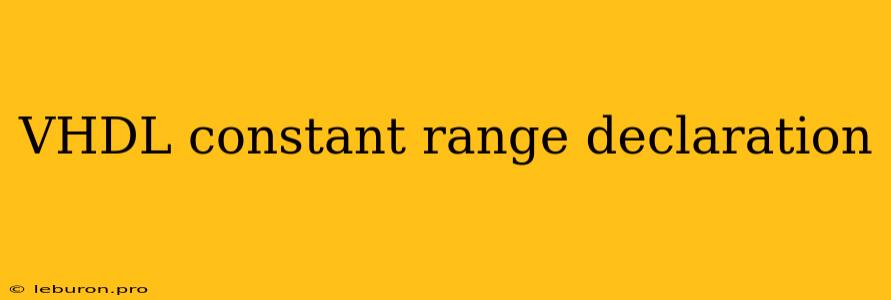 VHDL Constant Range Declaration