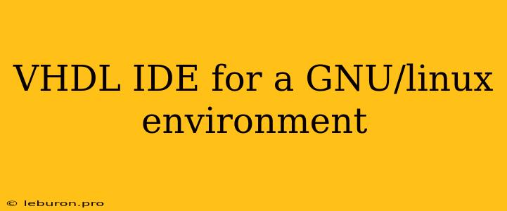 VHDL IDE For A GNU/linux Environment