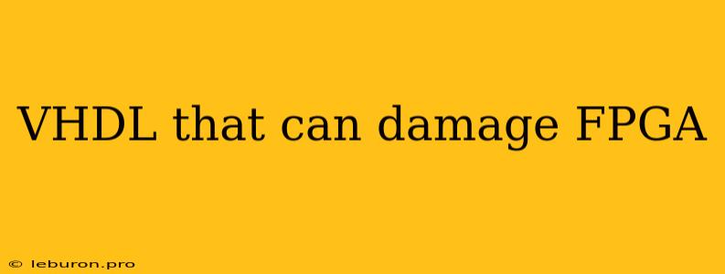 VHDL That Can Damage FPGA