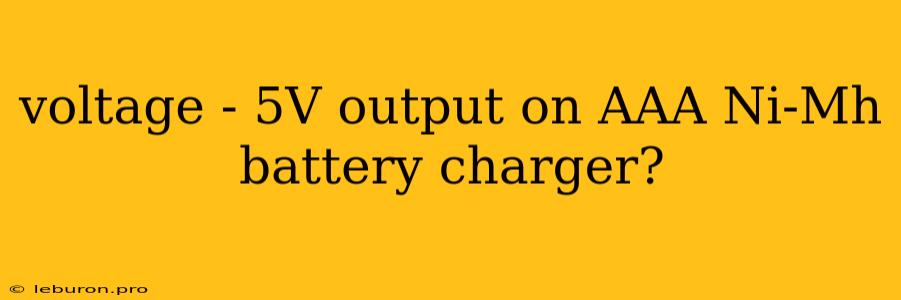 Voltage - 5V Output On AAA Ni-Mh Battery Charger?