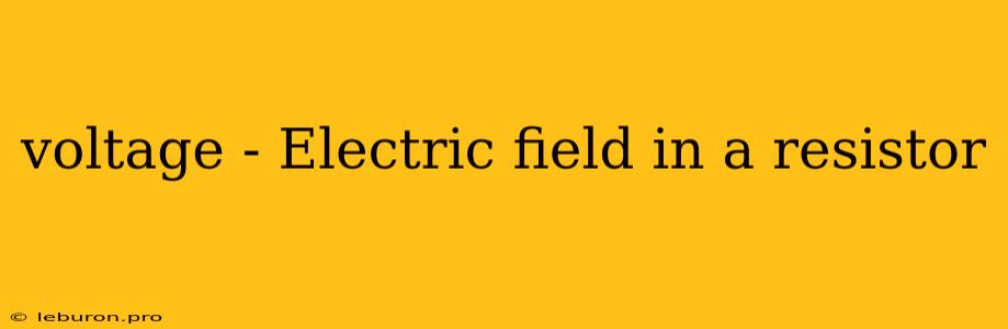 Voltage - Electric Field In A Resistor