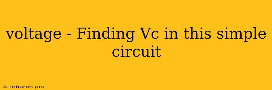 Voltage - Finding Vc In This Simple Circuit