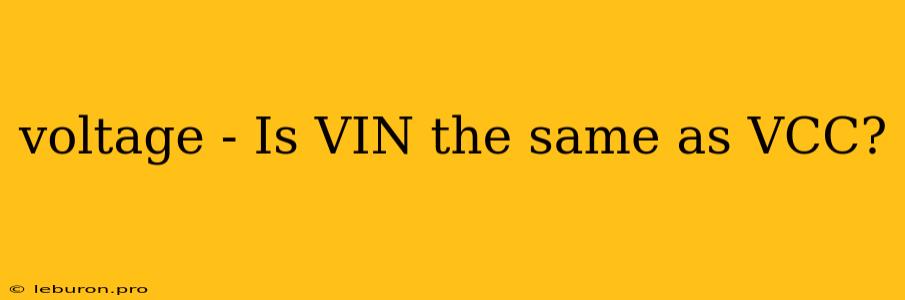 Voltage - Is VIN The Same As VCC?