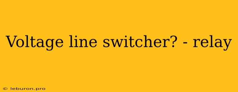 Voltage Line Switcher? - Relay