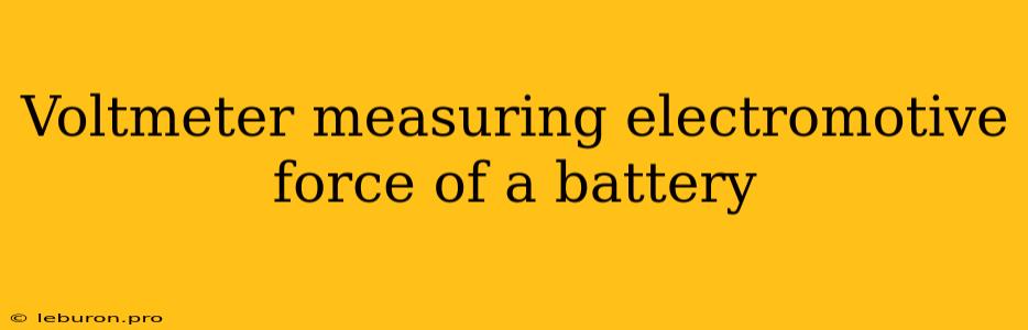 Voltmeter Measuring Electromotive Force Of A Battery