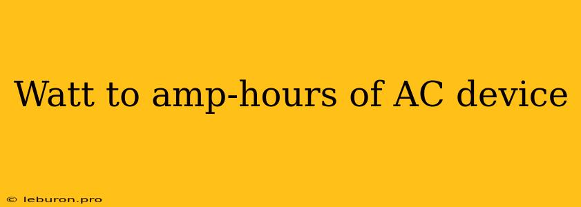 Watt To Amp-hours Of AC Device