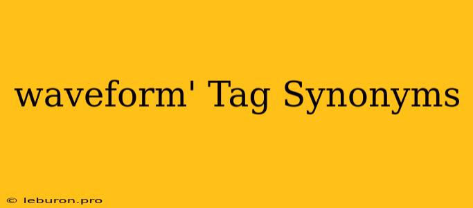 Waveform' Tag Synonyms