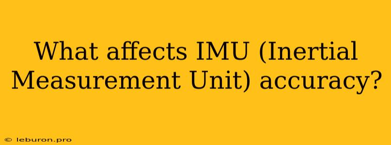 What Affects IMU (Inertial Measurement Unit) Accuracy?