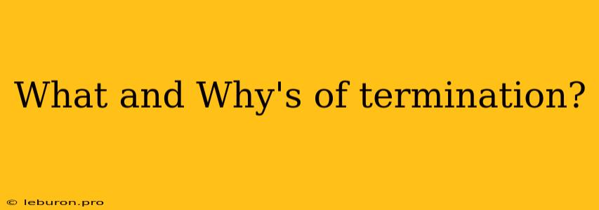 What And Why's Of Termination?