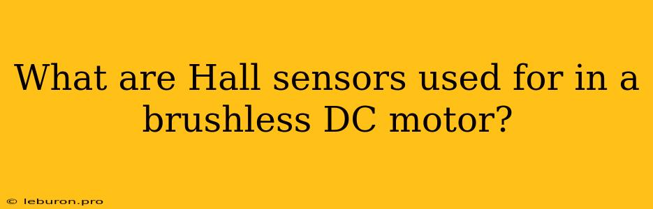 What Are Hall Sensors Used For In A Brushless DC Motor?