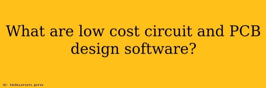 What Are Low Cost Circuit And PCB Design Software? 