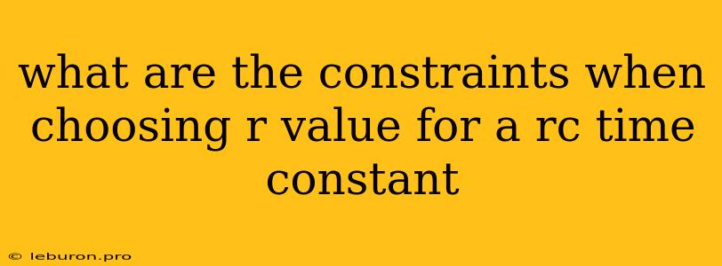 What Are The Constraints When Choosing R Value For A Rc Time Constant