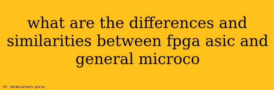 What Are The Differences And Similarities Between Fpga Asic And General Microco