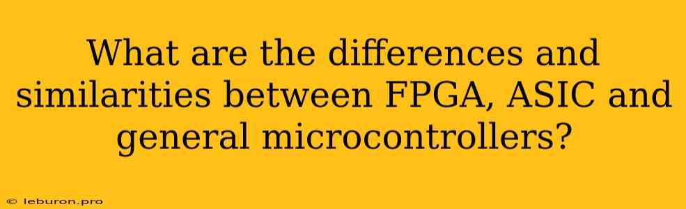 What Are The Differences And Similarities Between FPGA, ASIC And General Microcontrollers?