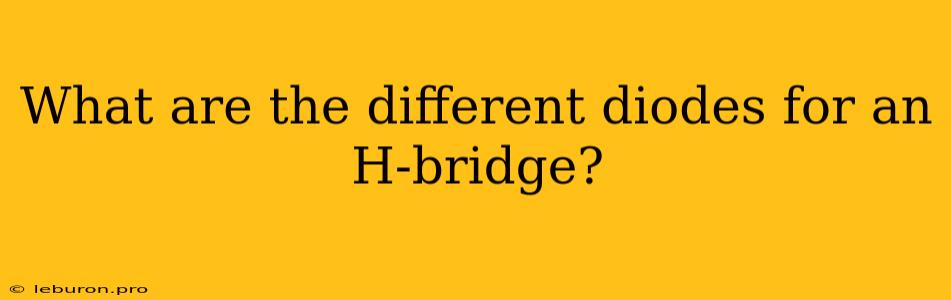 What Are The Different Diodes For An H-bridge?