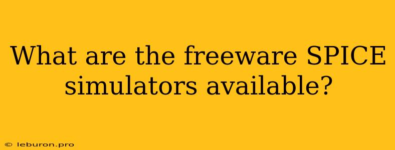 What Are The Freeware SPICE Simulators Available?