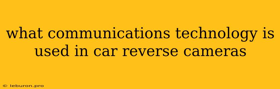 What Communications Technology Is Used In Car Reverse Cameras