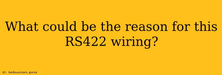 What Could Be The Reason For This RS422 Wiring?