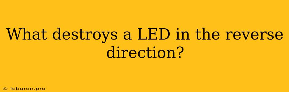 What Destroys A LED In The Reverse Direction?