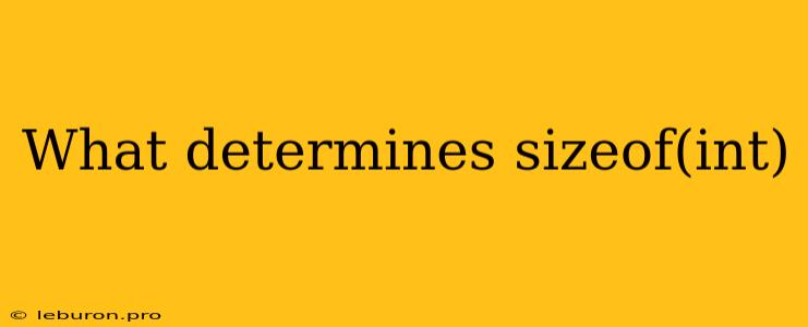 What Determines Sizeof(int)