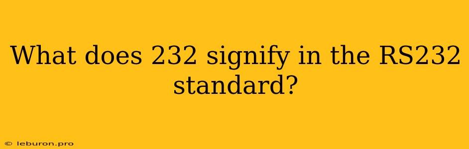 What Does 232 Signify In The RS232 Standard?