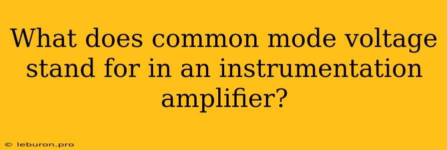 What Does Common Mode Voltage Stand For In An Instrumentation Amplifier?