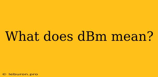 What Does DBm Mean?