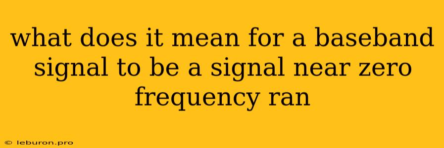 What Does It Mean For A Baseband Signal To Be A Signal Near Zero Frequency Ran