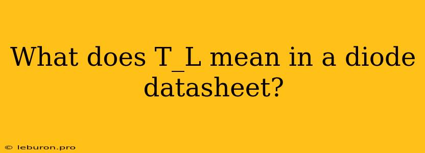 What Does T_L Mean In A Diode Datasheet?