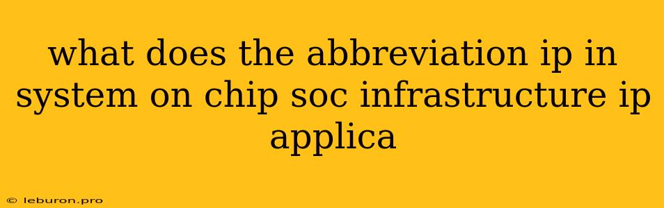 What Does The Abbreviation Ip In System On Chip Soc Infrastructure Ip Applica