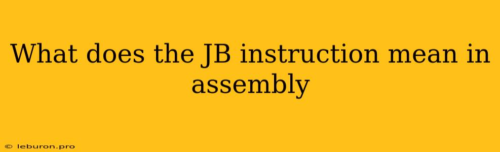 What Does The JB Instruction Mean In Assembly