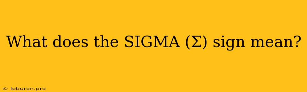 What Does The SIGMA (Σ) Sign Mean?