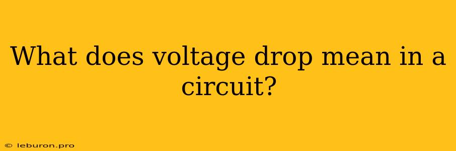 What Does Voltage Drop Mean In A Circuit? 