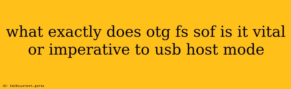 What Exactly Does Otg Fs Sof Is It Vital Or Imperative To Usb Host Mode