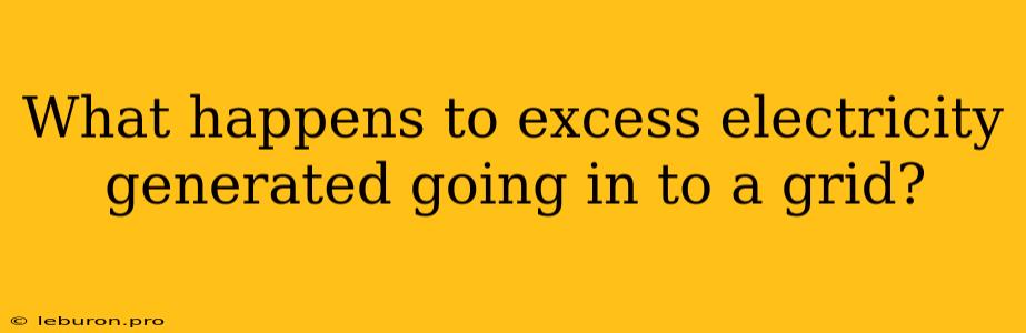 What Happens To Excess Electricity Generated Going In To A Grid?