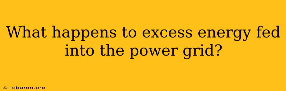 What Happens To Excess Energy Fed Into The Power Grid?