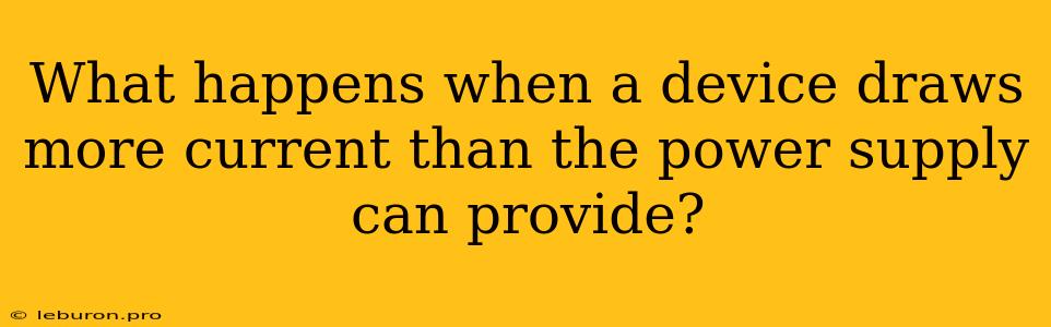 What Happens When A Device Draws More Current Than The Power Supply Can Provide?