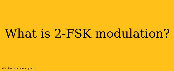 What Is 2-FSK Modulation?