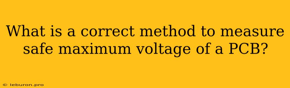 What Is A Correct Method To Measure Safe Maximum Voltage Of A PCB?