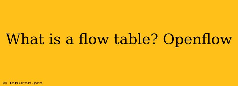 What Is A Flow Table? Openflow